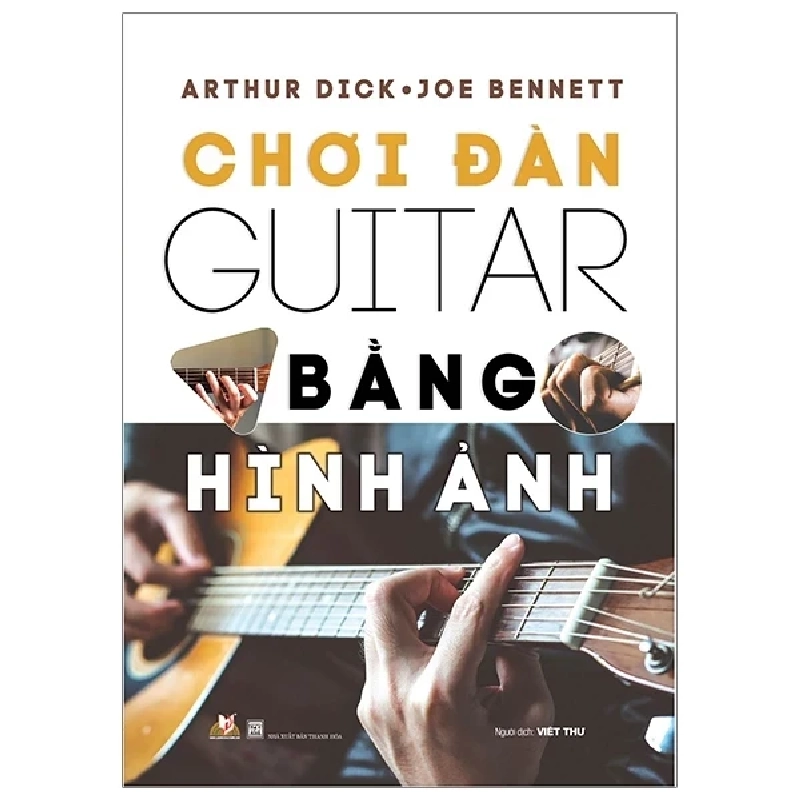 Chơi Đàn Guitar Bằng Hình Ảnh - Arthur Dick, Joe Bennett (Mới 100%) Âm nhạc, điện ảnh, Văn Lang Books - SÁCH ĐẠI HỌC 484947