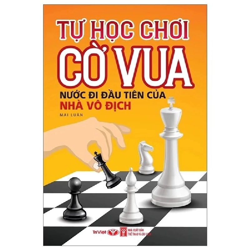 Tự học chơi cờ vua: Nước đi đầu tiên của nhà vô địch - Trí Việt - TB 2025 [TSTK] 1045632