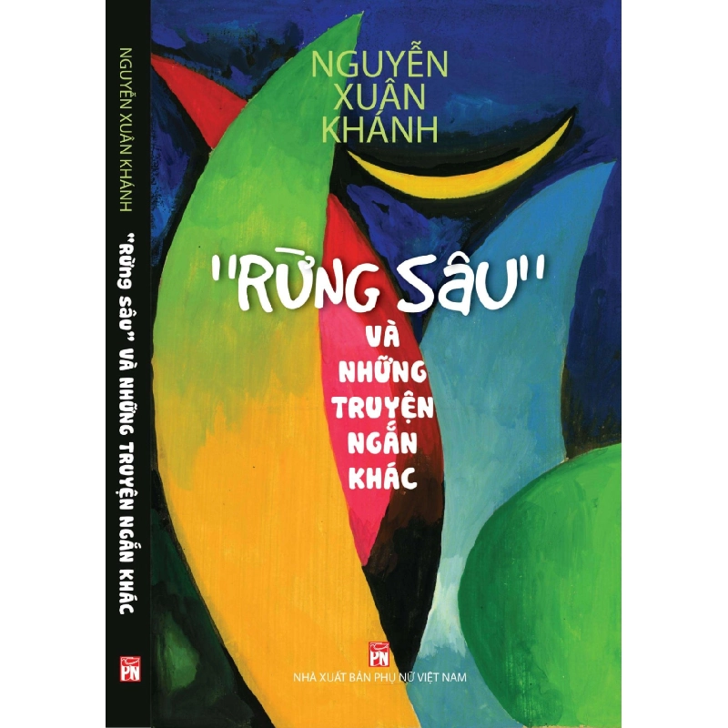Rừng sâu và những truyện ngắn khác - Nguyễn Xuân Khánh - 2020 - Văn Học 704528