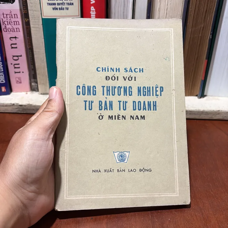 II Sách Xưa: Chính Sách Đối Với Công Thương Nghiệp Tư Bản Tư Doanh Ở Miền Nam - 1978 750587