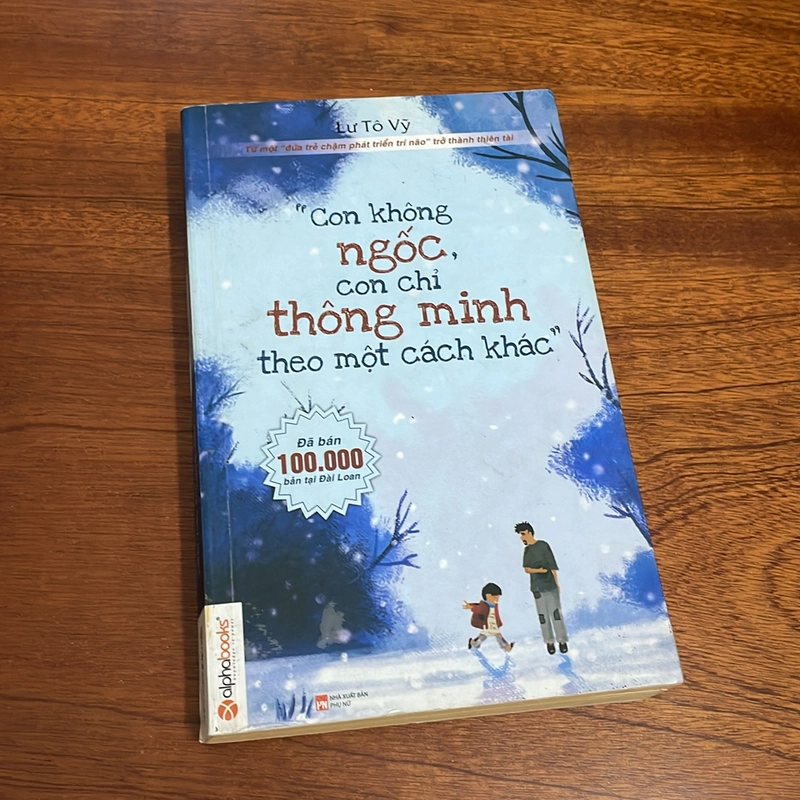II Giáo Dục Con: Con Không Ngốc, Con Chỉ Thông Minh Theo Một Cách Khác - Lưu Tô Vỹ - 2015 497149