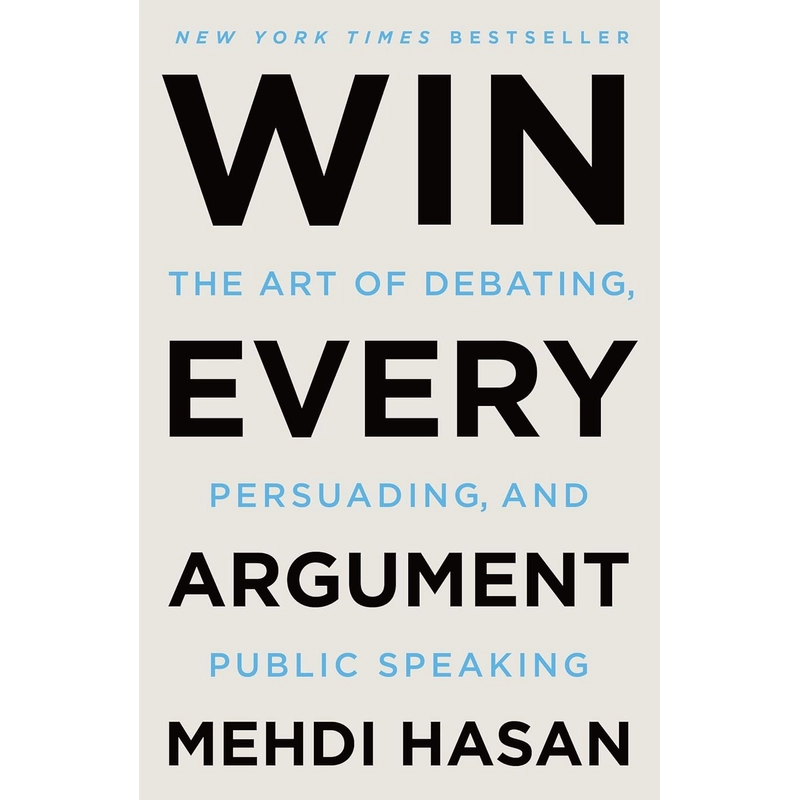 Win Every Argument: The Art of Debating, Persuading, and Public Speaking 386044