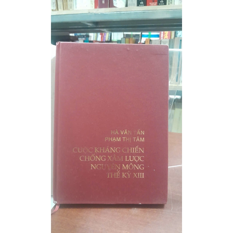 CUỘC KHÁNG CHIẾN CHỐNG XÂM LƯỢC NGUYÊN MÔNG THẾ KỶ XIII - HÀ VĂN TẤN, PHẠM THỊ TÂM 464357