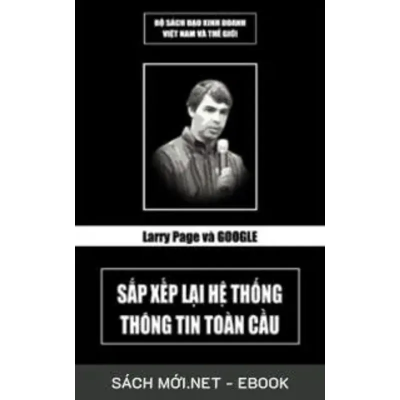 Larry Page Và Google – Sắp Xếp Lại Hệ Thống Thông Tin Toàn Cầu 603100
