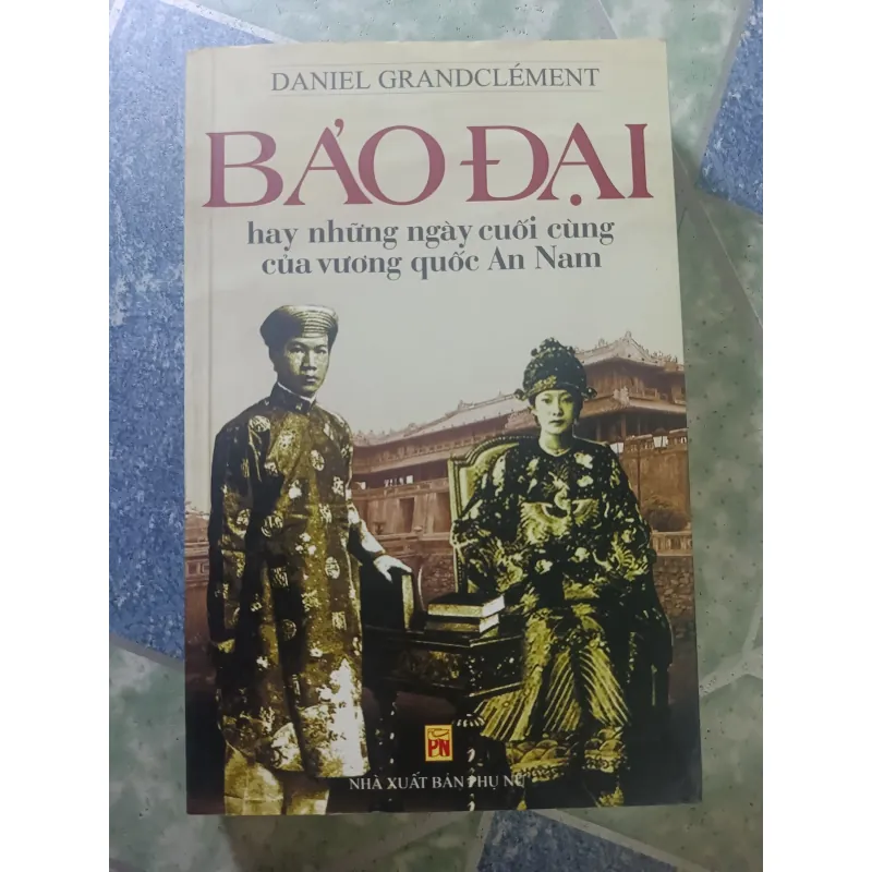 Bảo Đại hay những ngày cưới cùng của vương quốc An Nam - Daniel Grandclément 928650
