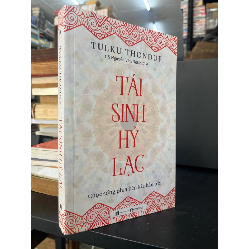Tái Sinh Hỷ Lạc: Cuộc sống phía bên kia bầu trời - Tulku Thondup (GS Nguyễn Văn Nghệ dịch) 460262