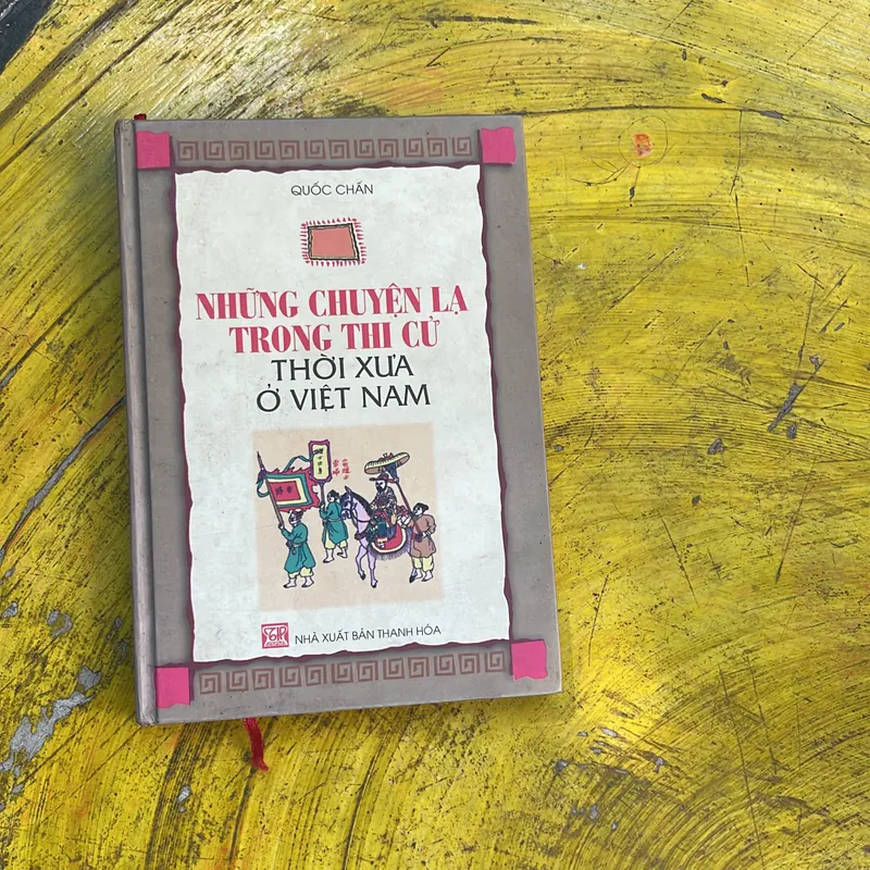 NHỮNG CHUYỆN LẠ TRONG THI CỬ THỜI XƯA Ở VIỆT NAM- QUỐC CHẤN 713187