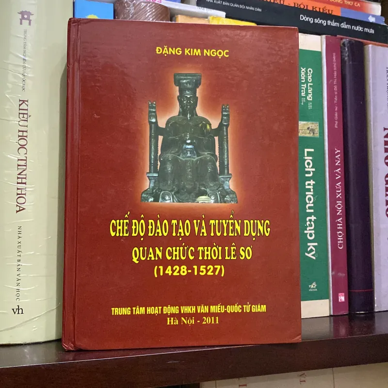 CHẾ ĐỘ ĐÀO TẠO VÀ TUYỂN DỤNG QUAN CHỨC THỜI LÊ SƠ (1428-1527), Bản bìa cứng 966427