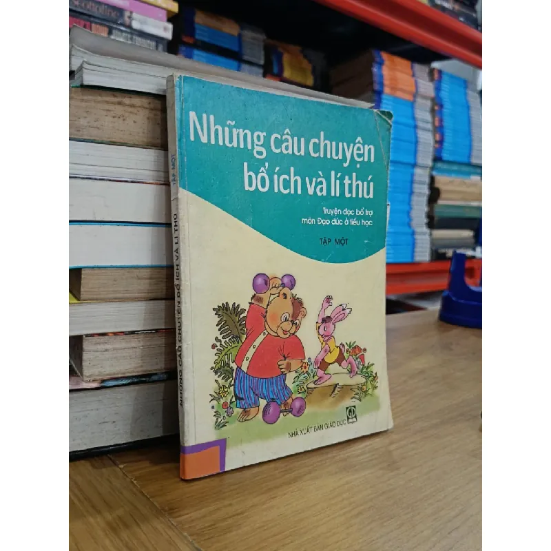 Những câu chuyện bổ ích và lí thú: Truyện đọc bổ trợ môn Đạo đức ở tiểu học 598466