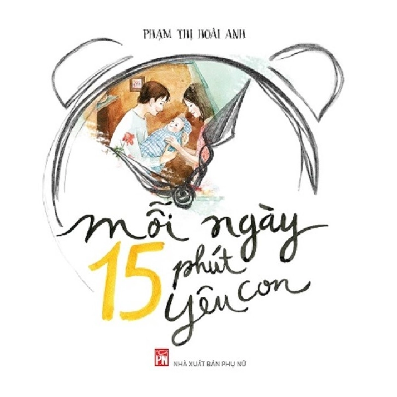 Mỗi ngày 15 phút yêu con - Phạm Thị Hoài Anh STB2769 Mẹ và bé 535627