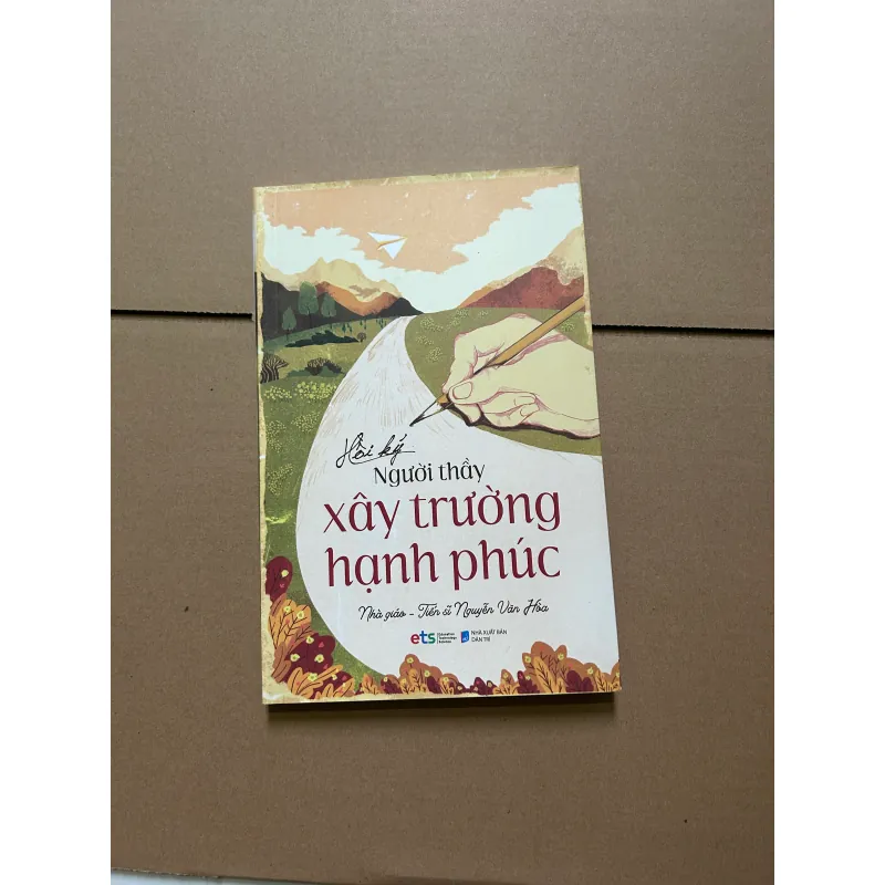 Hồi ký người thầy xây trường hạnh phúc - Nhà giáo - Tiến sĩ Nguyễn Văn Hòa 748227