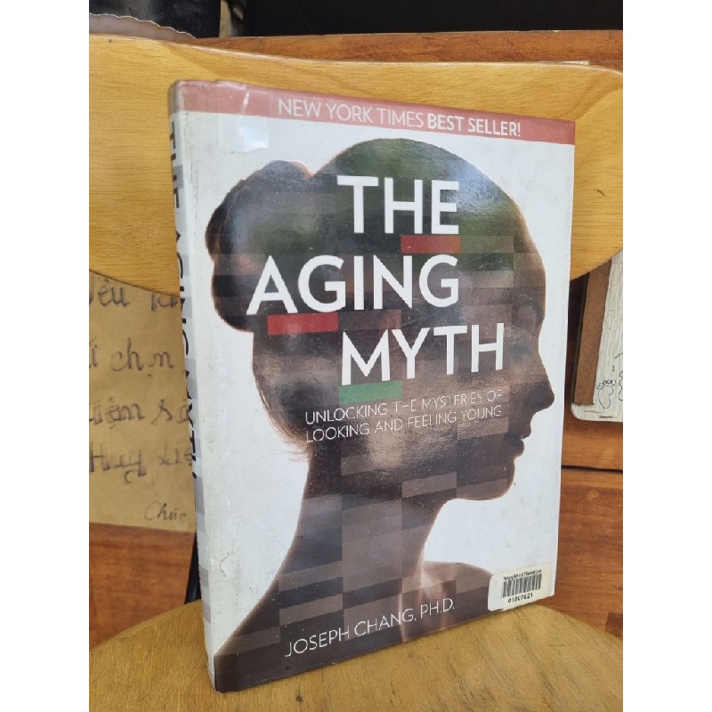 THE AGING MYTH : UNLOCKING THE MYSTERIES OF LOOKING AND FEELING YOUNG - JOSEPH CHANG, PH.D 120213