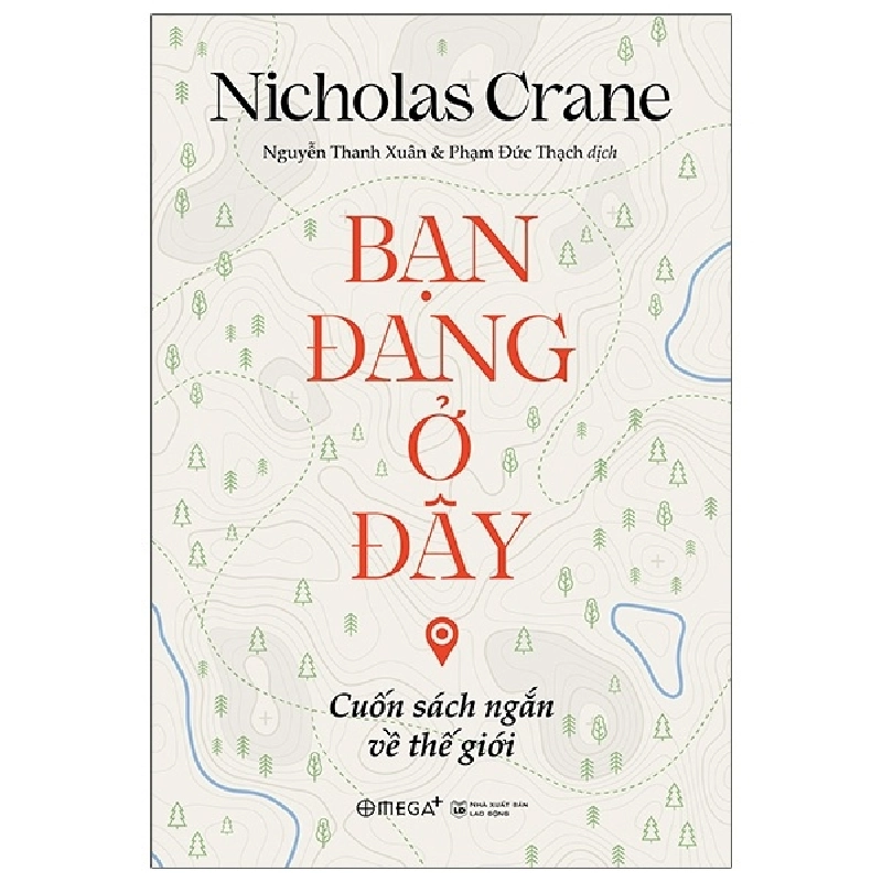 Bạn Đang Ở Đây: Cuốn Sách Ngắn Về Thế Giới - Nicholas Crane ASB.PO Oreka Blogmeo 230225 394882