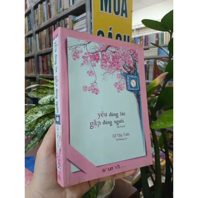 YÊU ĐÚNG LÚC GẶP ĐÚNG NGƯỜI - CỐ TÂY TƯỚC (Tử Phong dịch) 996366