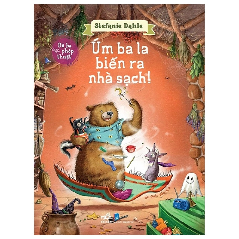 Bộ Ba Phép Thuật - Úm Ba La Biến Ra Nhà Sạch - Stephanie Dahle (Mới 100%) Truyện thiếu nhi, Nhã Nam - SÁCH ĐẠI HỌC 482138