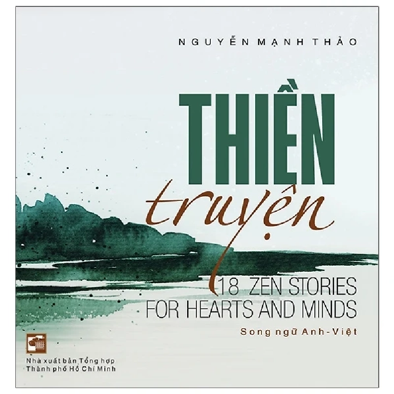 Thiền Truyện - 18 Zen Stories For Hearts And Minds (Song Ngữ Anh - Việt) - Nguyễn Mạnh Thảo (Mới 100%) Truyện ngắn, tản văn, NXB Tổng Hợp TPHCM - SÁCH ĐẠI HỌC 489529