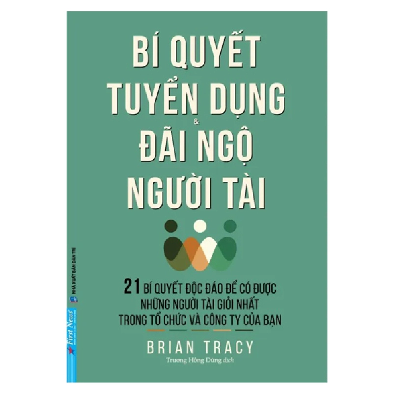 Bí Quyết Tuyển Dụng & Đãi Ngộ Người Tài  - Brian Tracy 293490