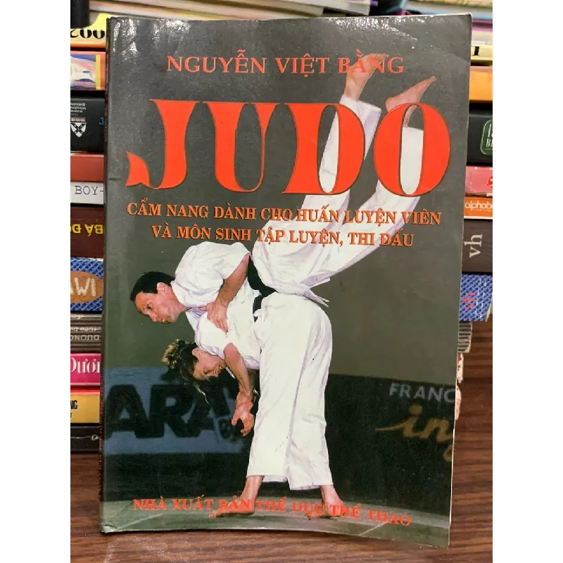 Judo: Cẩm nang dành cho huấn luyện viên và môn sinh tập luyện thi đấu — Nguyễn Việt Bằng 577733