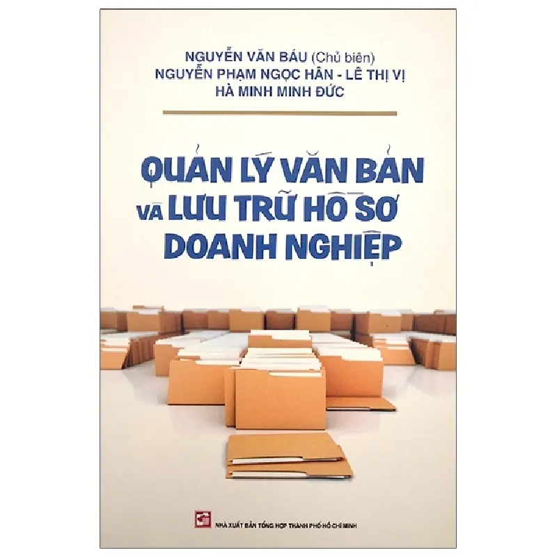 Quản Lý Văn Bản Và Lưu Trữ Hồ Sơ Doanh Nghiệp - Nguyễn Văn Báu, Ngọc Hân, Minh Đức 691994