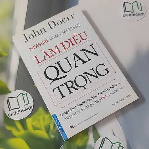 Làm Điều Quan Trọng (Measure What Matters) - John Doerr