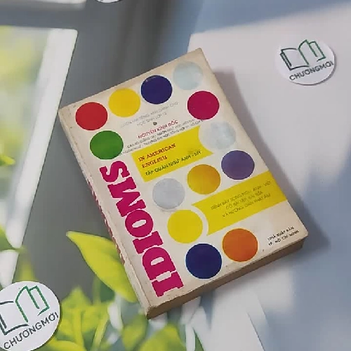 [MIỄN PHÍ BỌC SÁCH] [XƯA] Idioms In American English - Tập Quán Ngữ Anh-Mỹ (1989) - Nguyễn Kỉnh Đốc