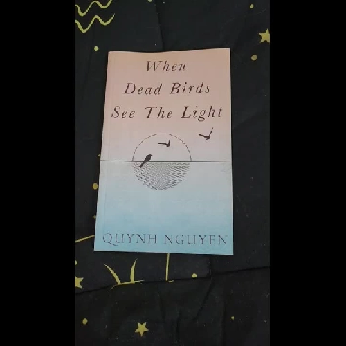 WHEN DEAD BIRDS SEE THE LIGHT - Quynh Nguyen