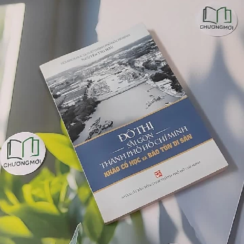 Đô Thị Sài Gòn - Thành Phố Hồ Chí Minh: Khảo Cổ Học Và Bảo Tồn Di Sản - Nguyễn Thị Hậu