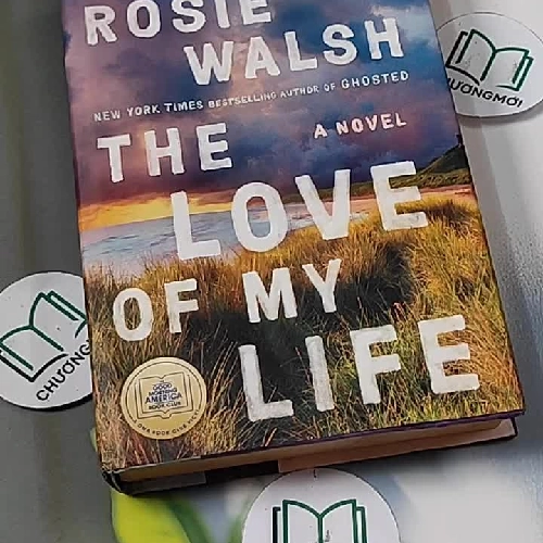 [MIỄN PHÍ BỌC SÁCH] The Love of My Life - Rosie Walsh