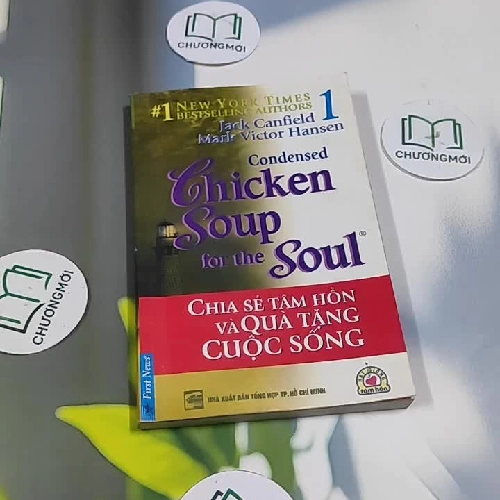 Chicken Soup For The Soul - 1: Chia Sẻ Tâm Hồn & Quà Tặng Cuộc Sống - Jack Canfield, Mark