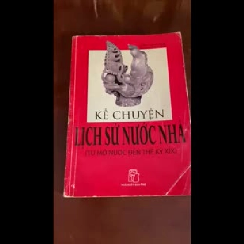 Kể chuyện lịch sử nước nhà (từ mở nước đến thế kỷ 19) 