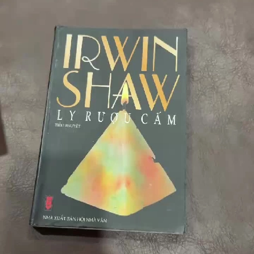 Ly Rượu Cấm – Irwin Shaw | Tiểu thuyết văn học nước ngoài đặc sắc (NXB Hội Nhà Văn)