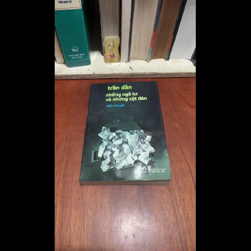 II Tiểu Thuyết: Những Ngã Tư Và Những Cột Đèn - Trần Dần - 2017