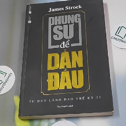 [MIỄN PHÍ BỌC SÁCH] Phụng sự để dẫn đầu - Tư duy lãnh đạo thế kỷ 21 - James Strock