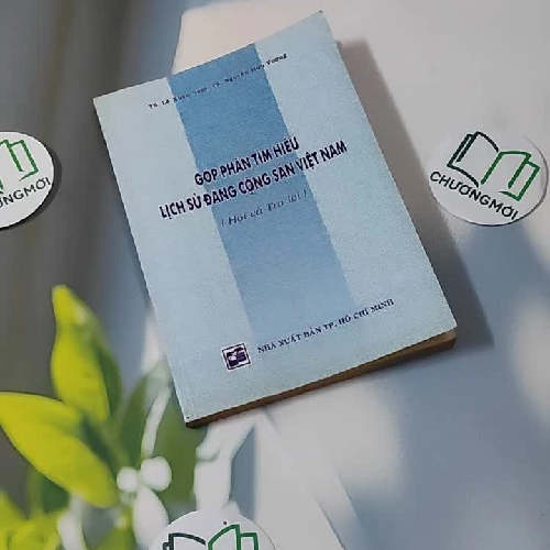 Góp Phần Tìm Hiểu Lịch Sử Đảng Cộng Sản Việt Nam (Hỏi và Trả lời) - TS. Lê Văn Nam, TS. Nguyễn Hữu Vượng