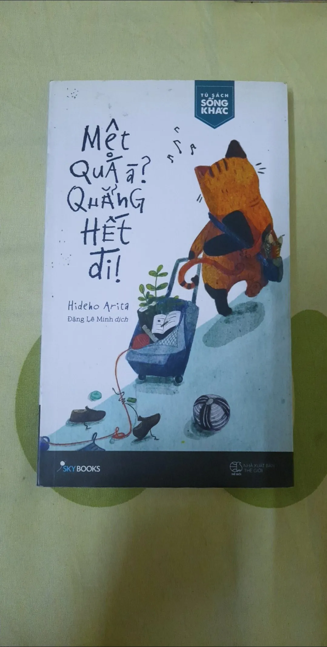 ​Sách: Mệt quá à? Quẳng hết đi!. Tác giả: Hideho Arita (Dịch giả: Đặng Lê Minh)
