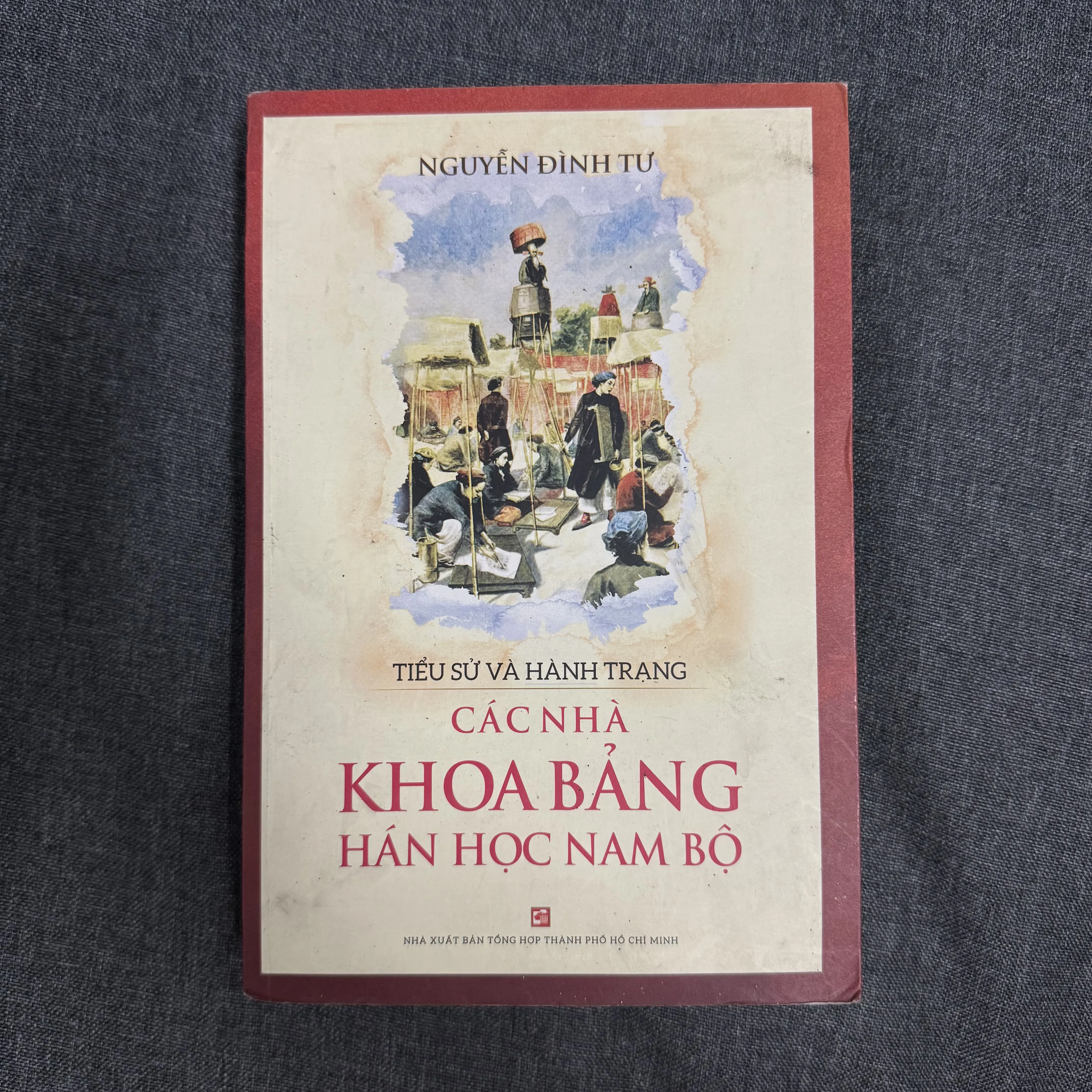 Tiểu sử và hành trạng các nhà khoa bảng Hán học Nam Bộ - Nguyễn Đình Tư