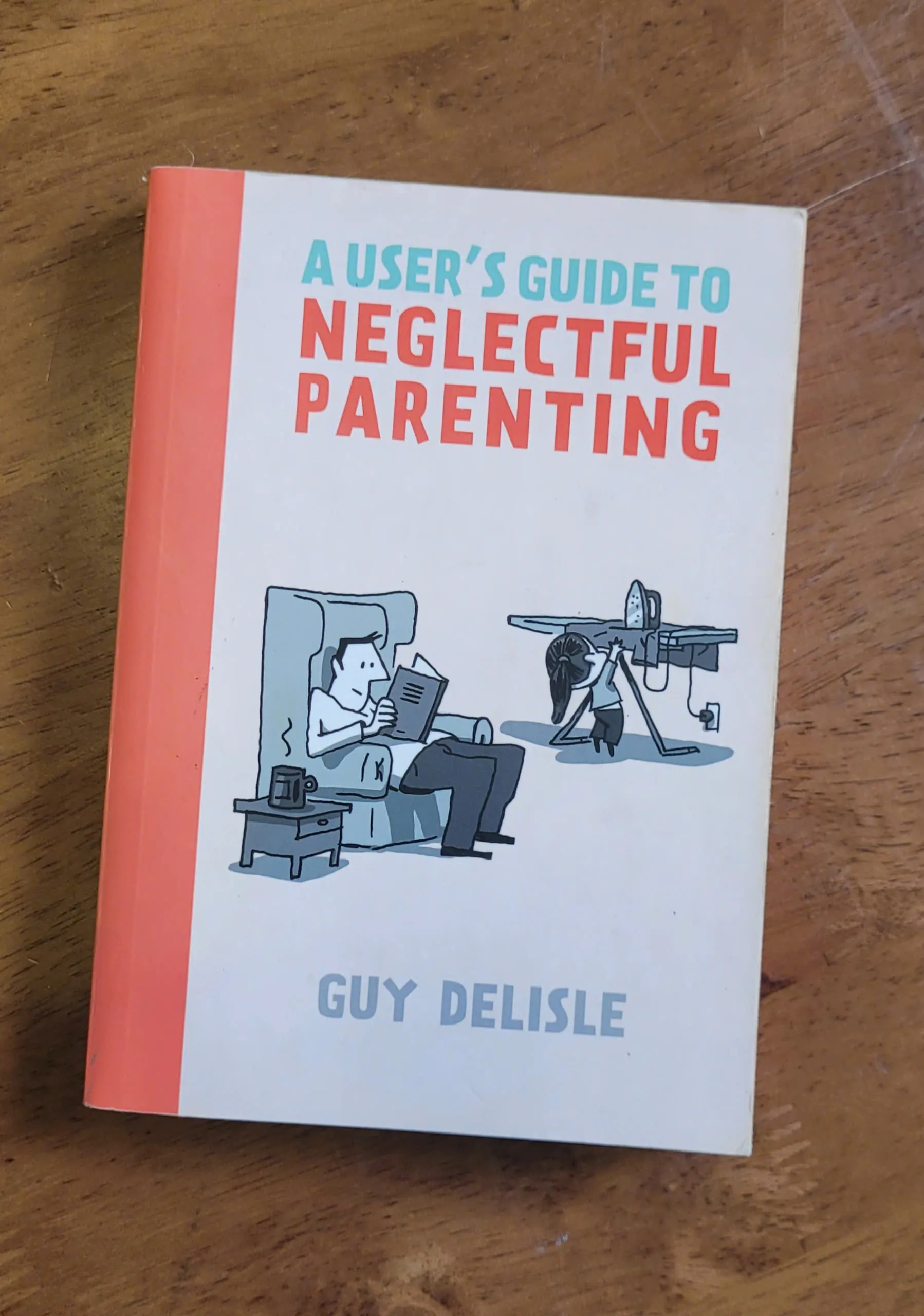 A User's Guide to Neglectful Parenting - Guy Delisle