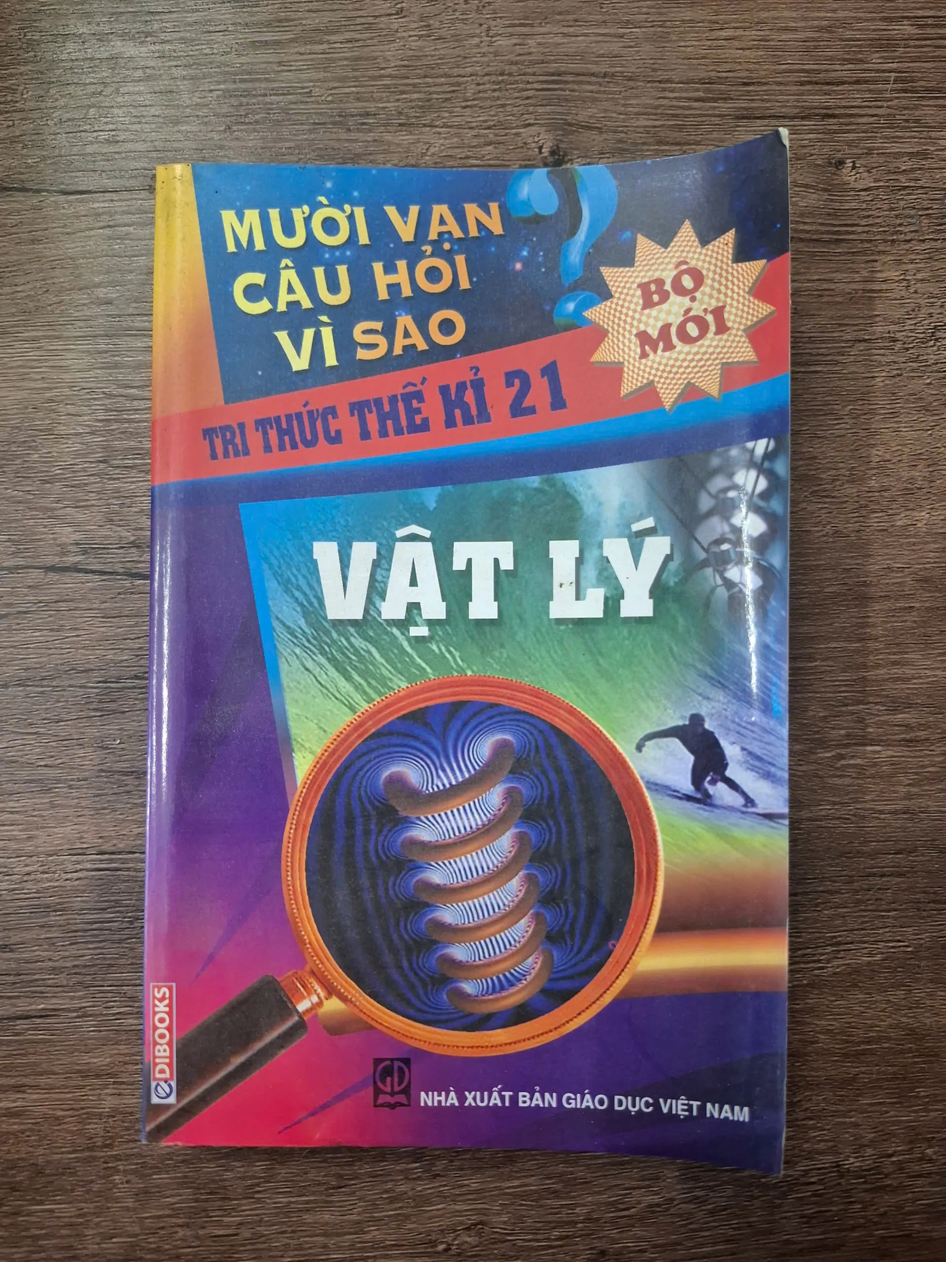 Mười vạn câu hỏi vì sao: Vật lý - NXB Giáo dục - Khoa học thường thức