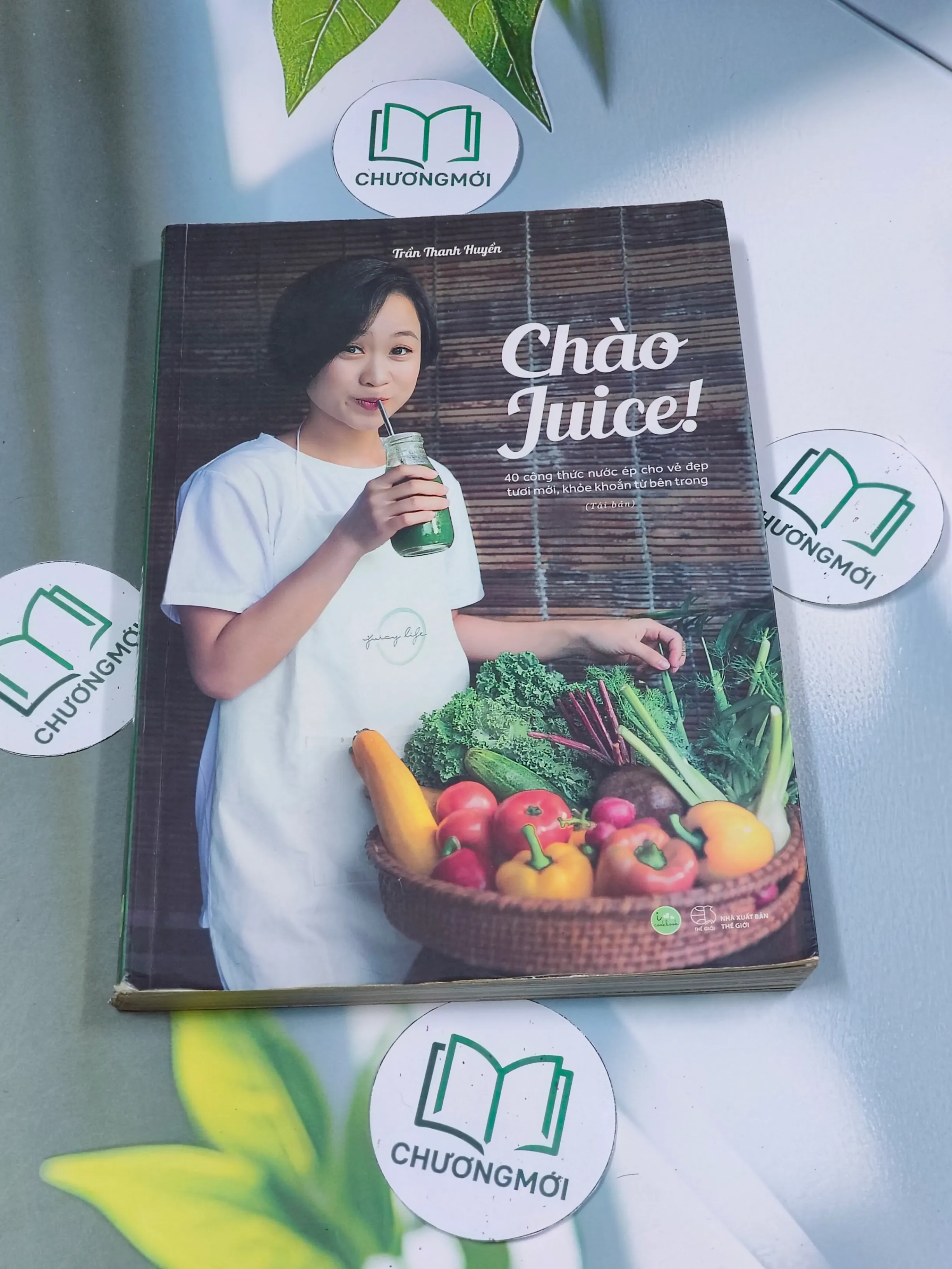 Chào Juice! 40 công thức nước ép cho vẻ đẹp tươi khỏe từ bên trong - Trần Hạnh Huyền