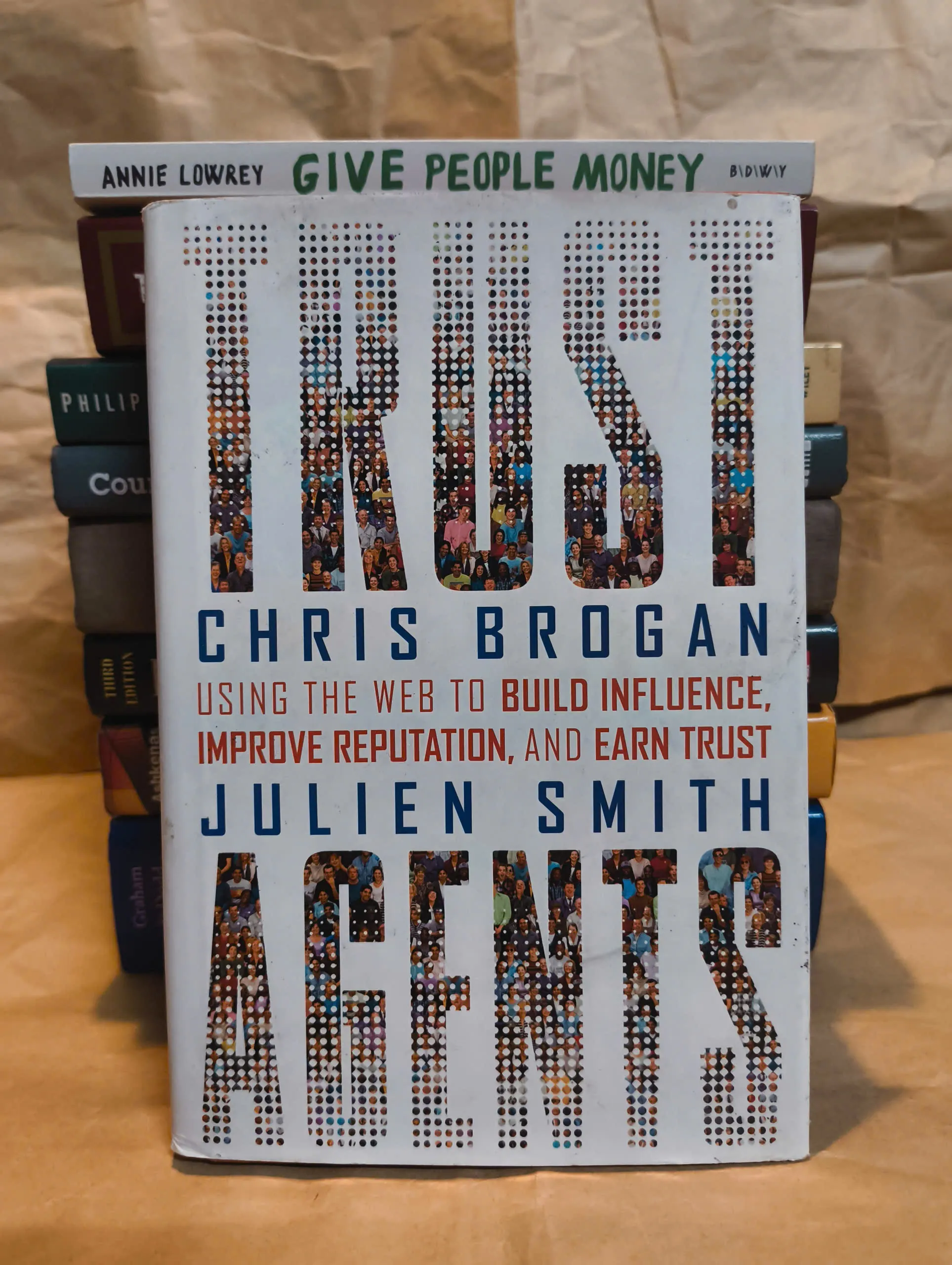 Trust Agents: Using the Web to Build Influence, Improve Reputation, and Earn Trust