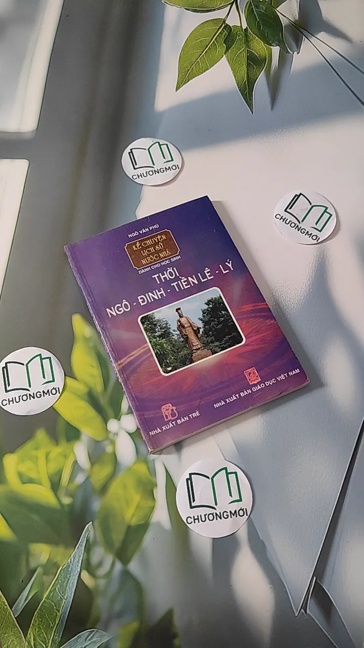  Kể chuyện lịch sử nước nhà: Thời Ngô - Đinh - Tiền Lê - Lý - Ngô Văn Phú
