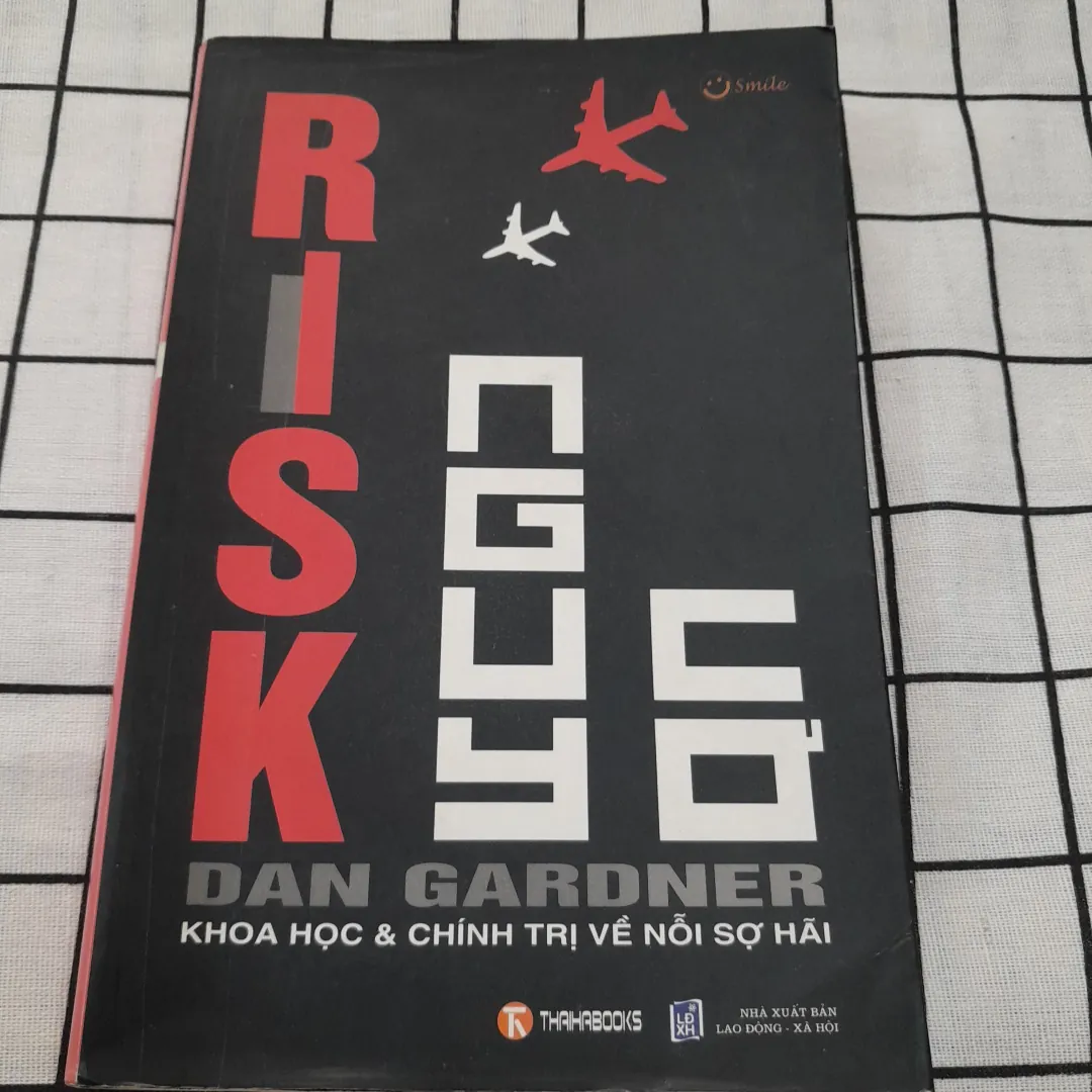 RISK -NGUY CƠ Khoa học và chính trị về Nỗi sợ. Tg. DAN GARDNER.