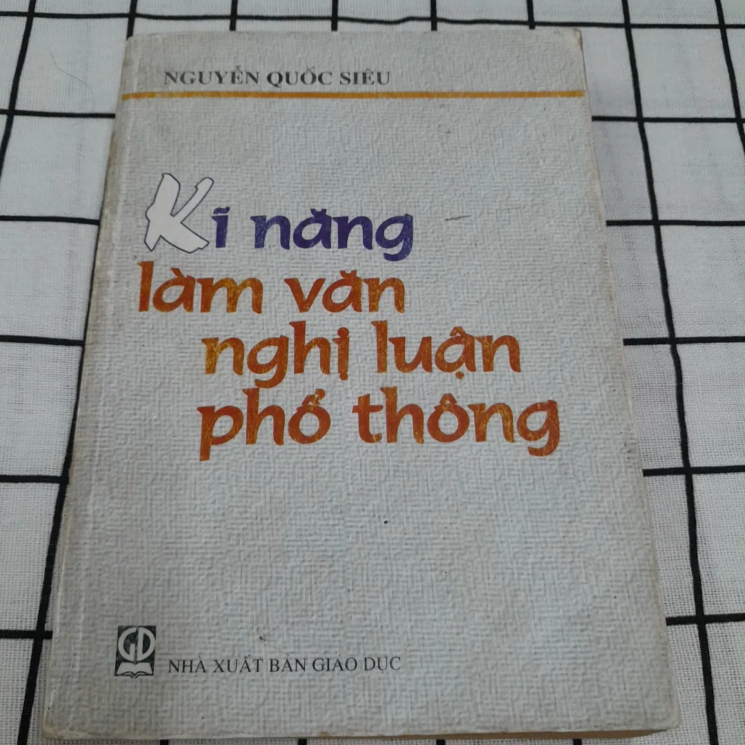KĨ NĂNG LÀM VĂN NGHỊ LUẬN. Tg. Nhà giáo Nguyễn Quốc Siêu
