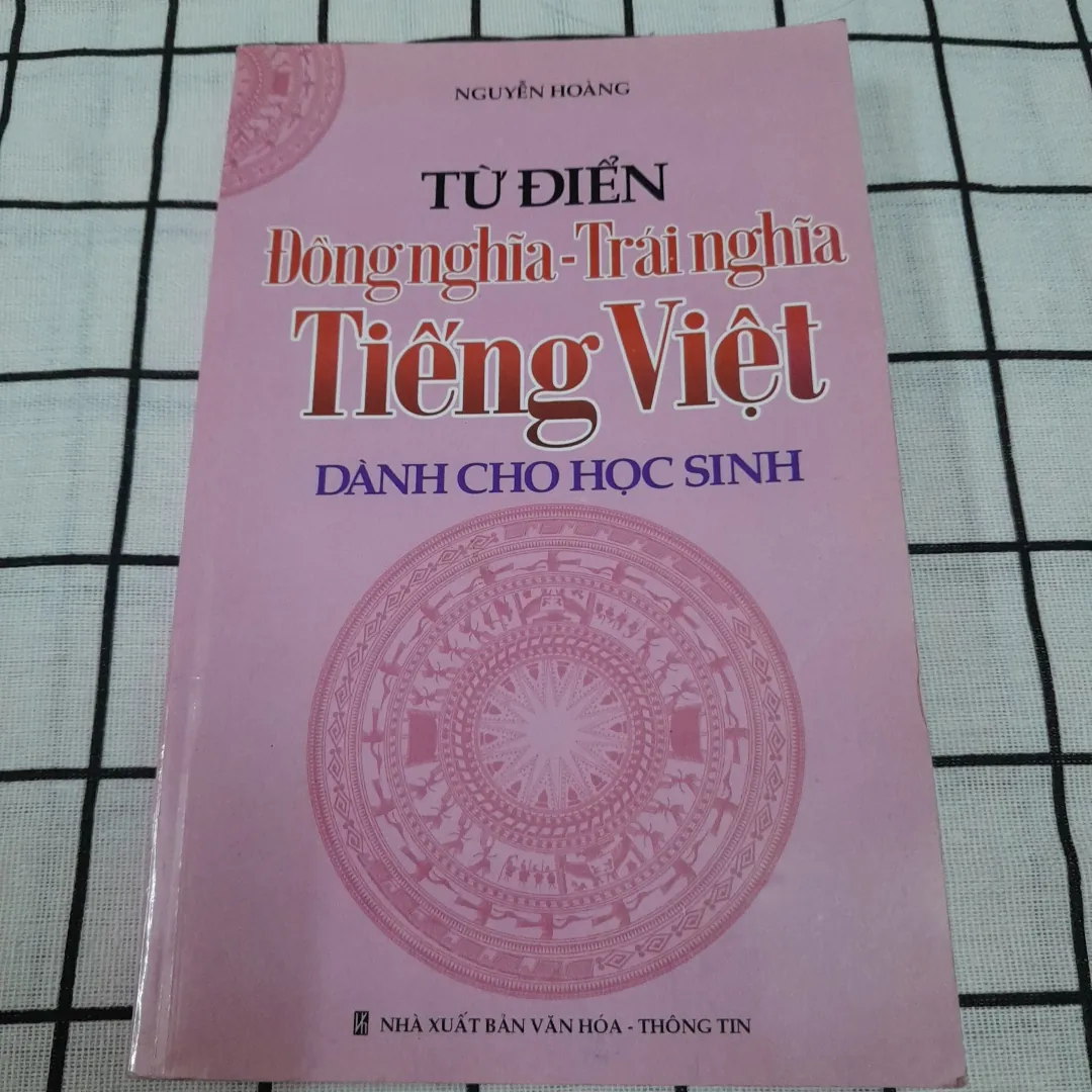 Từ điển Đồng nghĩa- Phản nghĩa tiếng Việt cho Học sinh. Th. Nguyễn Hoàng