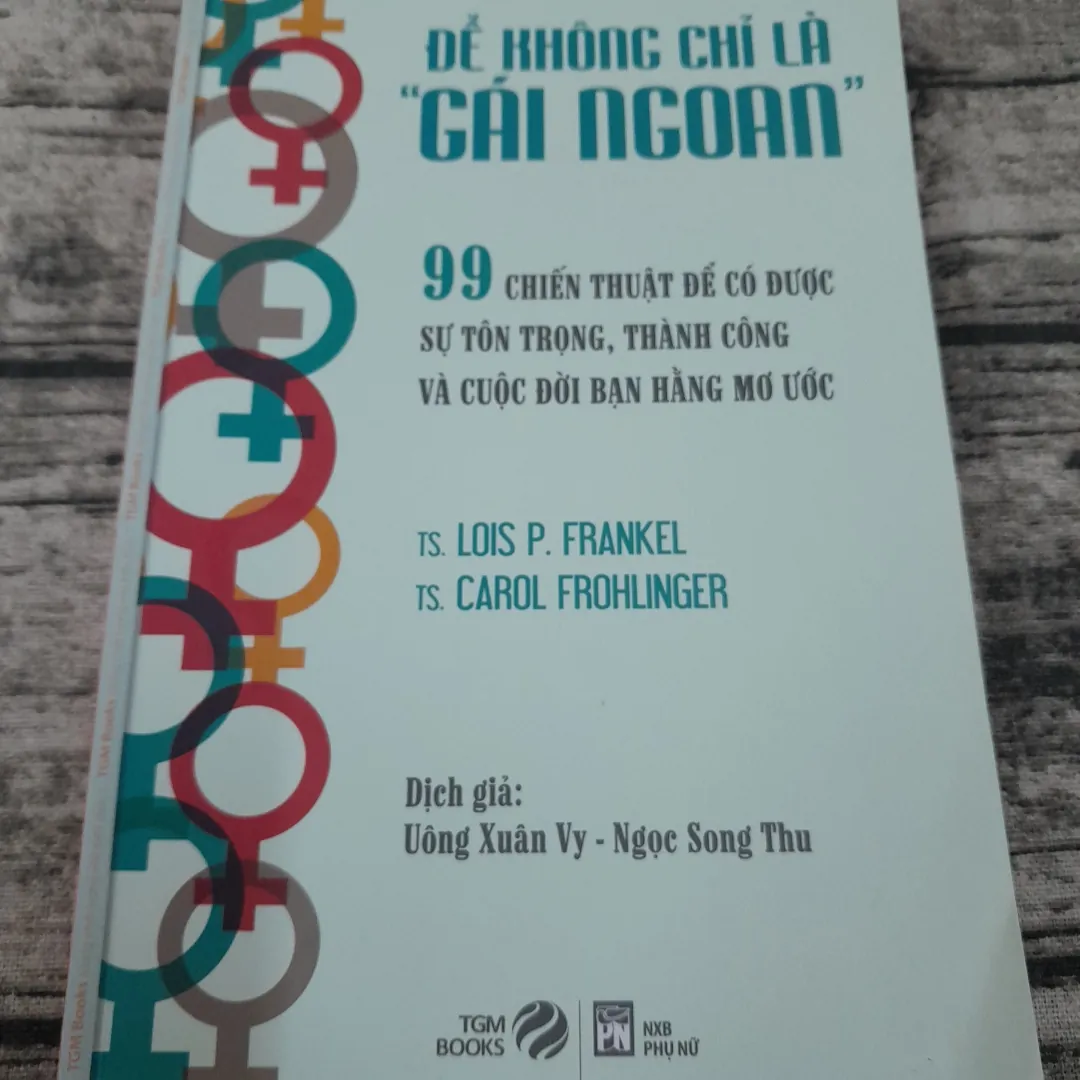 Kỹ năng sống Để khong chỉ là "GÁI NGOAN". Tg Tiến sỹ Lois Frankel và Carol Frohlinger. 