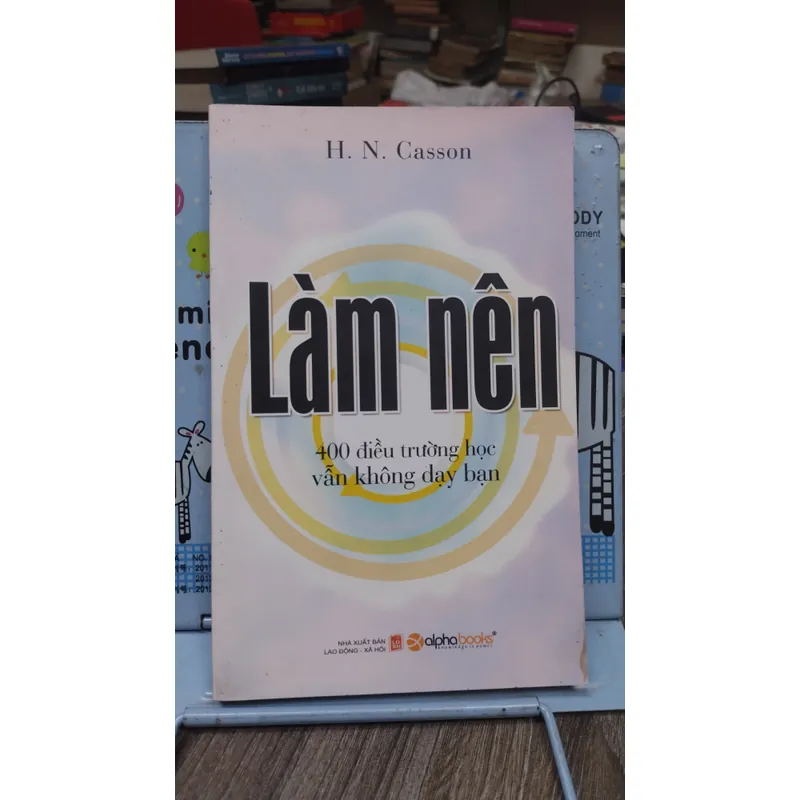 Sách: Làm Nên - 400 điều trường học vẫn không dạy bạn - TG: H.N.Casson (B3)