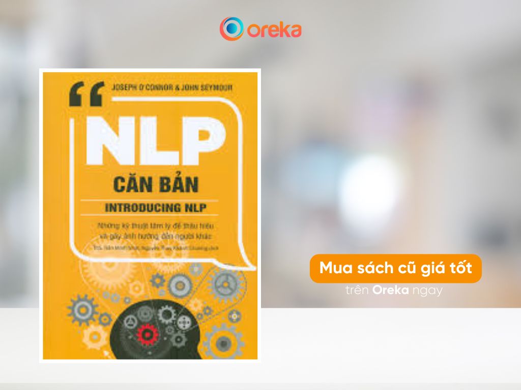 Sách “NLP Căn Bản - Những kỹ thuật tâm lý để hiểu và gây ảnh hưởng đến người khác”