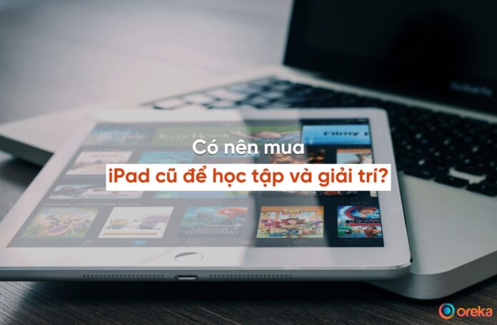 có nên mua ipad cũ